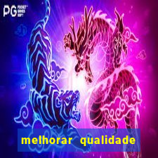 melhorar qualidade da foto