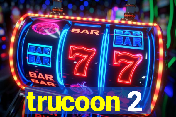 trucoon 2