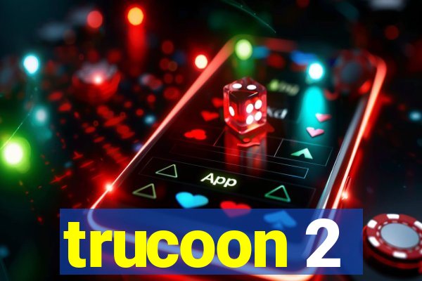 trucoon 2