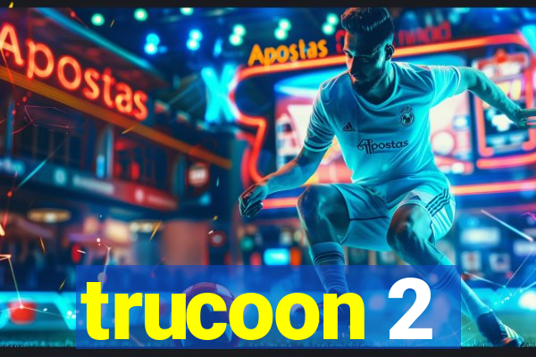 trucoon 2