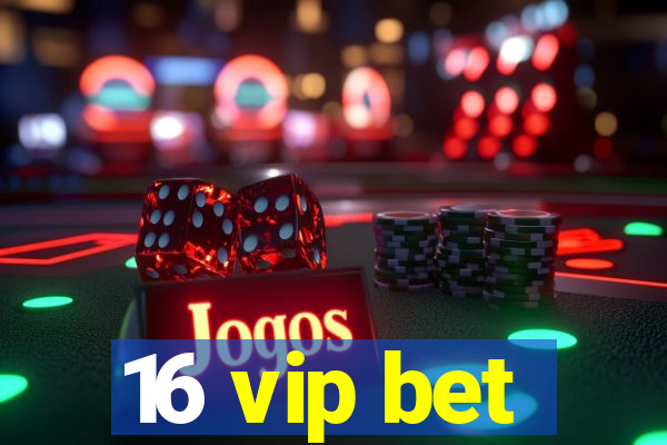 16 vip bet