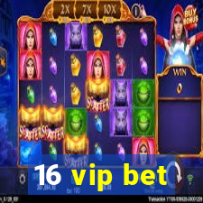 16 vip bet