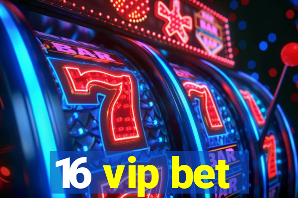 16 vip bet