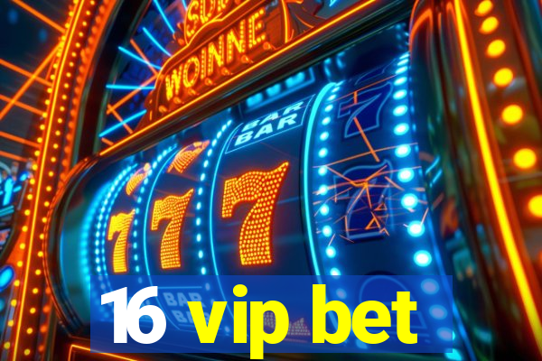 16 vip bet