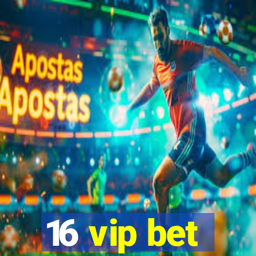 16 vip bet