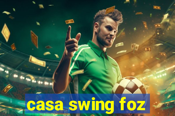 casa swing foz