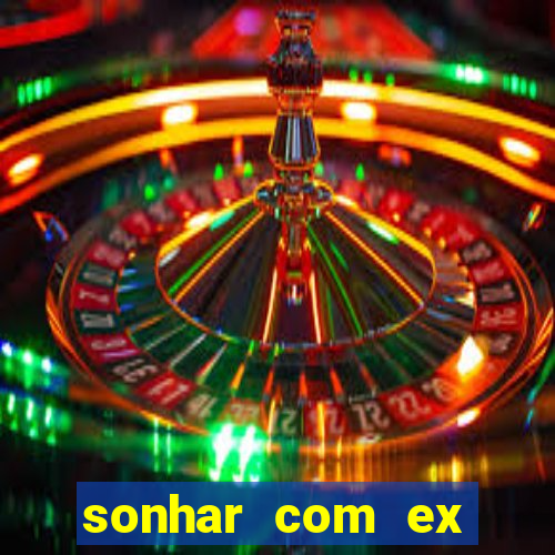 sonhar com ex mulher jogo do bicho