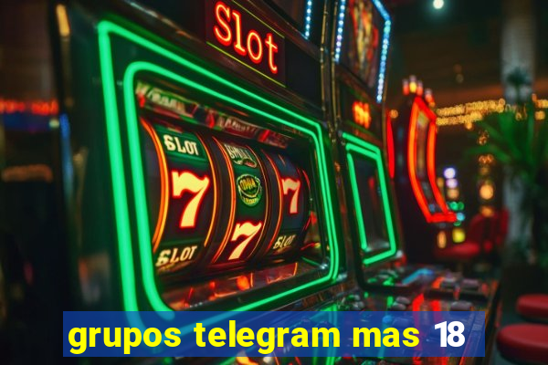 grupos telegram mas 18