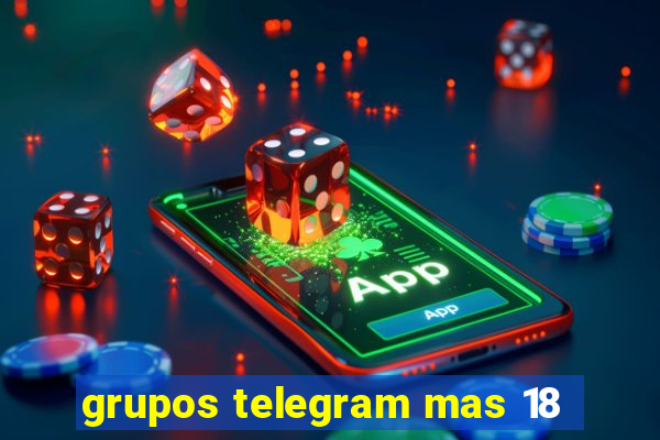 grupos telegram mas 18