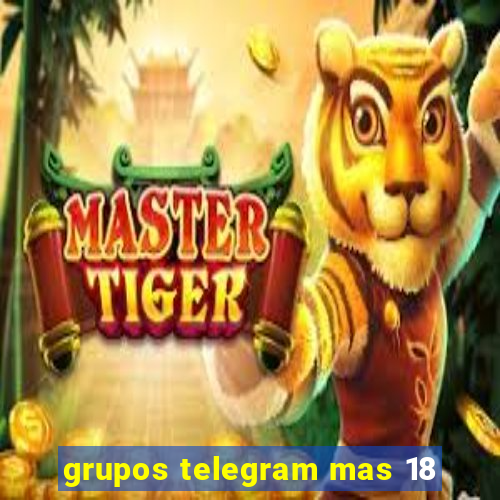 grupos telegram mas 18