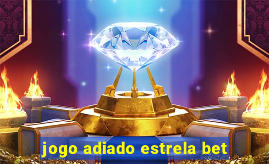 jogo adiado estrela bet