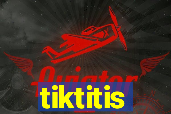 tiktitis