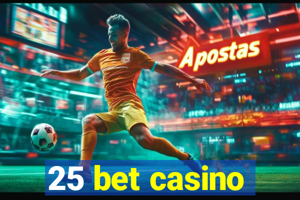 25 bet casino