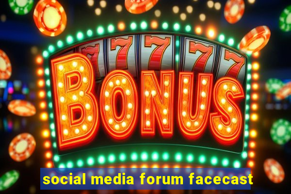 social media forum facecast