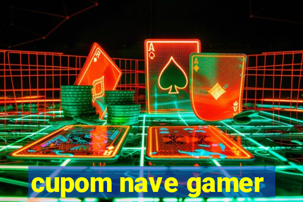 cupom nave gamer