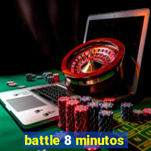 battle 8 minutos