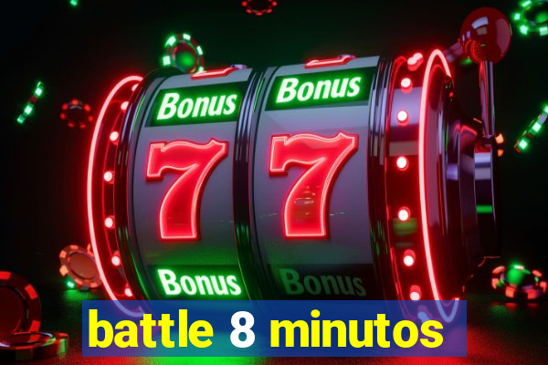 battle 8 minutos