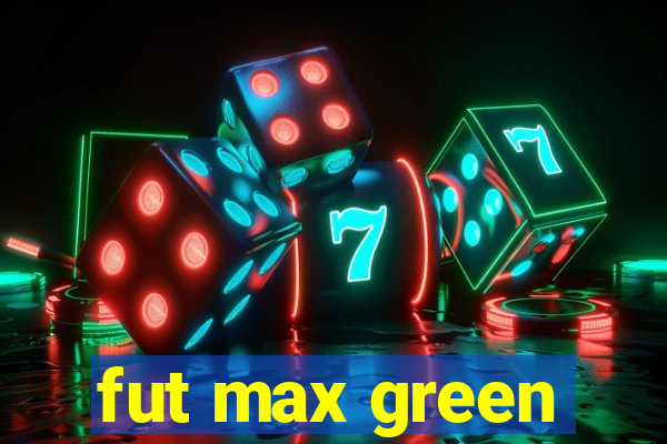 fut max green