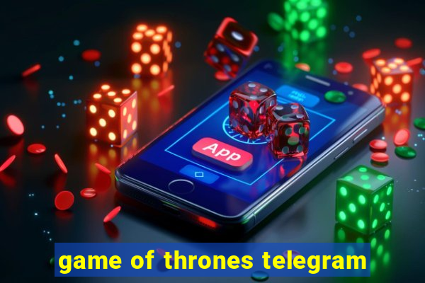 game of thrones telegram