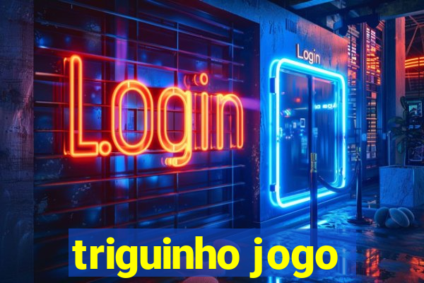 triguinho jogo