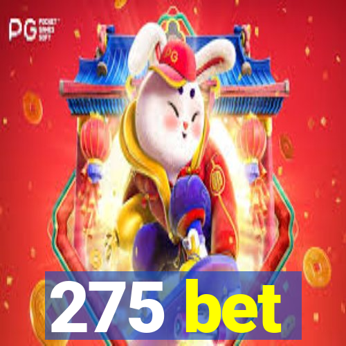 275 bet