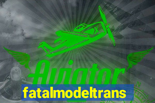 fatalmodeltransex