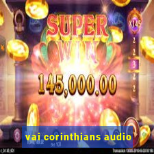 vai corinthians audio