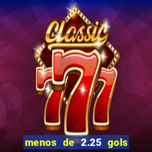 menos de 2.25 gols o que significa