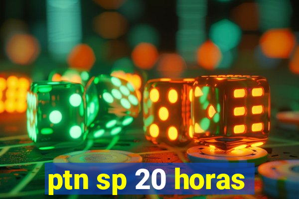 ptn sp 20 horas