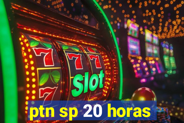 ptn sp 20 horas