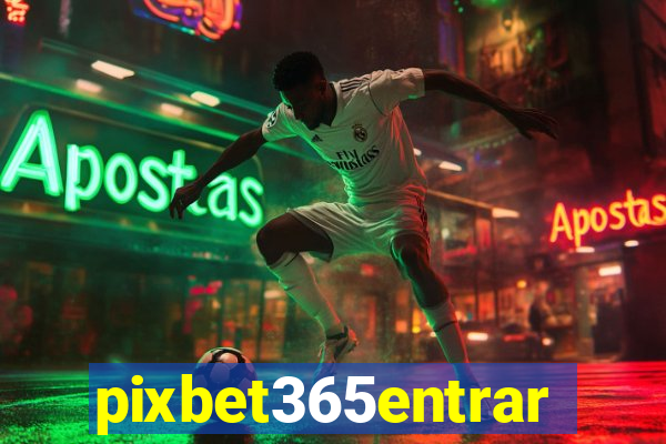 pixbet365entrar