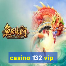 casino 132 vip