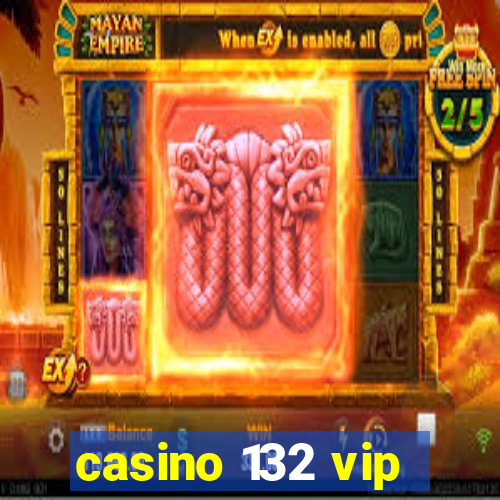 casino 132 vip