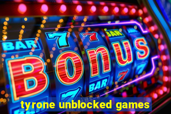 tyrone unblocked games