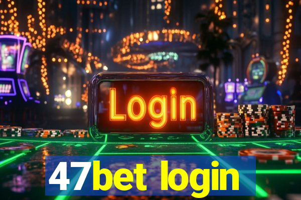 47bet login