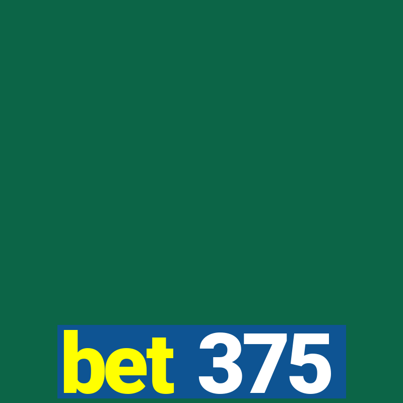 bet 375