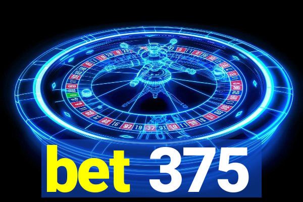 bet 375