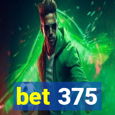 bet 375