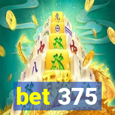 bet 375