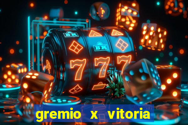 gremio x vitoria ao vivo