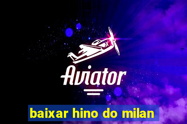 baixar hino do milan