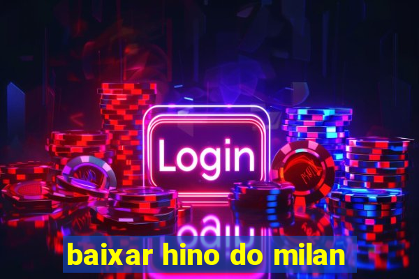 baixar hino do milan