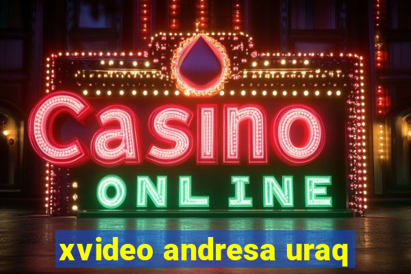 xvideo andresa uraq