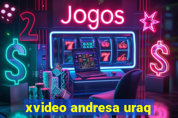 xvideo andresa uraq