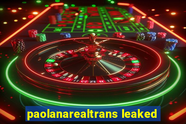 paolanarealtrans leaked