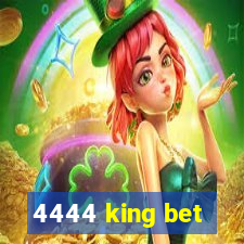 4444 king bet