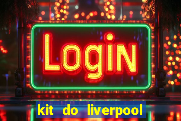 kit do liverpool dls 19