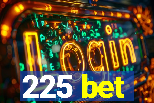 225 bet