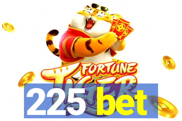 225 bet