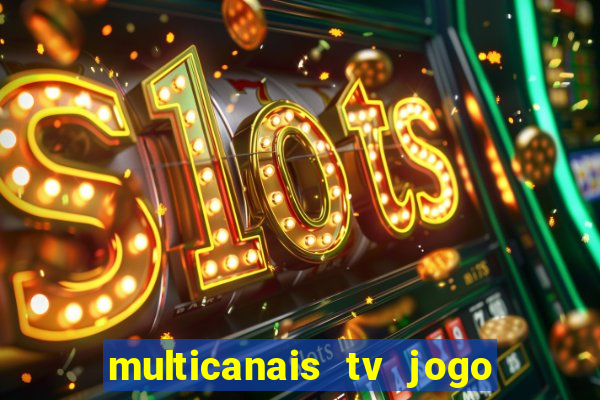 multicanais tv jogo ao vivo